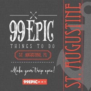 99 Epic Things To Do - St. Augustine, Florida