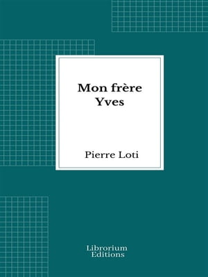 Mon fr?re Yves【電子書籍】[ Pierre Loti ]