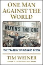 One Man Against the World The Tragedy of Richard Nixon【電子書籍】 Tim Weiner