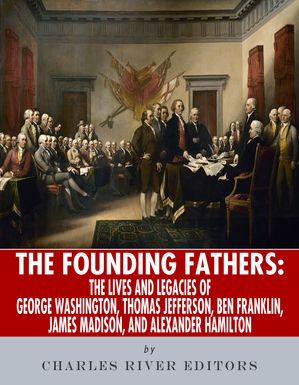 ŷKoboŻҽҥȥ㤨The Founding Fathers The Lives and Legends of George Washington, Thomas Jefferson, Ben Franklin, James Madison, and Alexander HamiltonŻҽҡ[ Charles River Editors ]פβǤʤ1,005ߤˤʤޤ