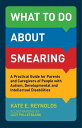 What to Do about Smearing A Practical Guide for Parents and Caregivers of People...