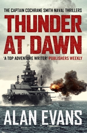 Thunder At DawnAn unputdownable naval adventure【電子書籍】[ Alan Evans ]