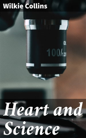 Heart and Science A Story of the Present TimeŻҽҡ[ Wilkie Collins ]