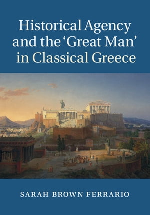 楽天楽天Kobo電子書籍ストアHistorical Agency and the ‘Great Man' in Classical Greece【電子書籍】[ Sarah Brown Ferrario ]