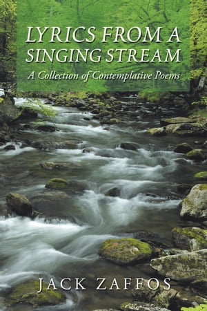 Lyrics from a Singing Stream A Collection of Contemplative Poems