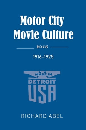 Motor City Movie Culture, 1916?1925【電子書籍】[ Richard Abel ]