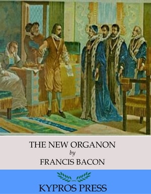 The New Organon【電子書籍】[ Francis Bacon
