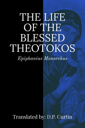 The Life of the Blessed Theotokos