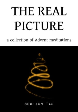 The Real Picture A Collection of Advent Meditati