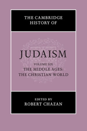 The Cambridge History of Judaism: Volume 6, The Middle Ages: The Christian World