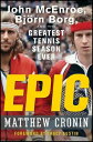 Epic John McEnroe, Bj?rn Borg, and the Greatest Tennis Season Ever【電子書籍】[ Matthew Cronin ]