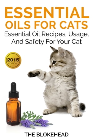 Essential Oils For Cats : Essential Oil Recipes, Usage, And Safety For Your Cat