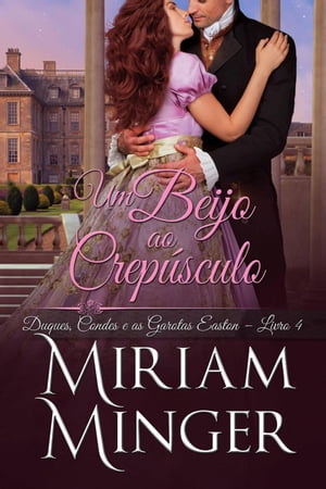 Um Beijo ao Crep sculo Duques, Condes e as Garotas Easton, 4【電子書籍】 Miriam Minger