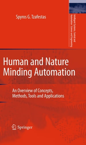 Human and Nature Minding Automation An Overview of Concepts, Methods, Tools and Applications【電子書籍】[ Spyros G. Tzafestas ]