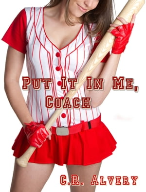 Put It In Me, Coach【電子書籍】[ C.R Alvery ]