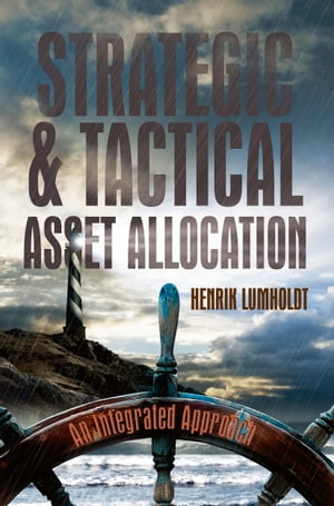 Strategic and Tactical Asset AllocationAn Integrated Approach【電子書籍】[ Henrik Lumholdt ]