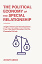 The Political Economy of the Special Relationship Anglo-American Development from the Gold Standard to the Financial Crisis【電子書籍】 Jeremy Green