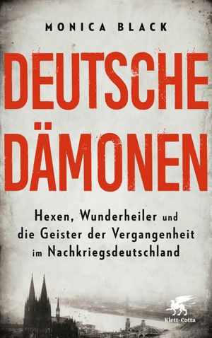 Deutsche D?monen Hexen, Wunderheiler und die Geister der Vergangenheit im Nachkriegsdeutschland