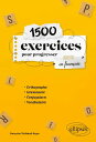 1500 exercices pour progresser en fran?ais Orthographe, grammaire, conjugaison, vocabulaire