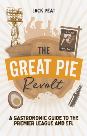 The Great Pie Revolt A Gastronomic Guide to the Premier League and EFL