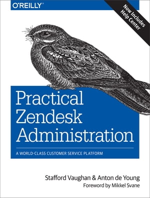 Practical Zendesk Administration A World-Class Customer Service Platform【電子書籍】[ Stafford Vaughan ]