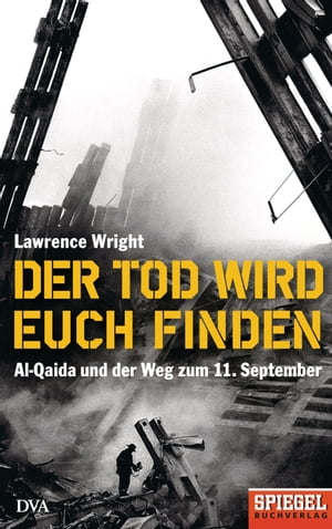 Der Tod wird euch finden Al-Qaida und der Weg zum 11. September - Ein SPIEGEL-Buch