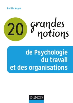 20 grandes notions de psychologie du travail et des organisations【電子書籍】[ Emilie Vayre ]