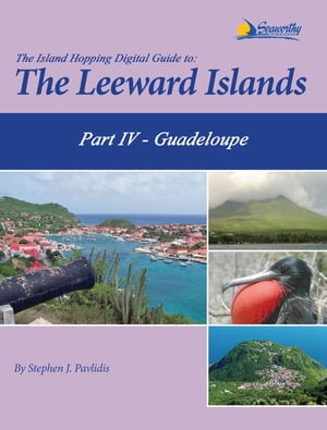 The Island Hopping Digital Guide To The Leeward Islands - Part IV - Guadeloupe