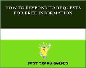 HOW TO RESPOND TO REQUESTS FOR FREE INFORMATION