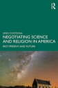 Negotiating Science and Religion In America Past, Present, and Future
