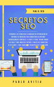 Secretos SEO para el 2020: Descubre las estrategias avanzadas de optimizaci n de motores de b squeda para marketing en Internet incre blemente rentables. La gu a 1 para “Ganar dinero en l nea”【電子書籍】 PABLO AVITIA