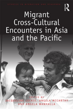 Migrant Cross-Cultural Encounters in Asia and the Pacific【電子書籍】