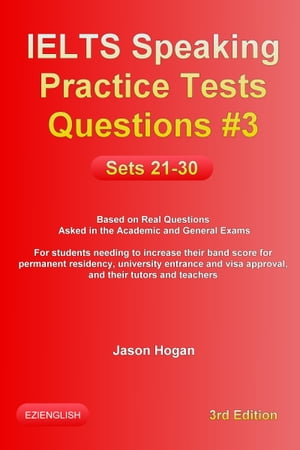 IELTS Speaking Practice Tests Questions #3. Sets 21-30. Based on Real Questions asked in the Academic and General Exams