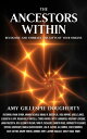 The Ancestors Within Recognize and Embrace the Gifts of Your Origins【電子書籍】[ Amy ...