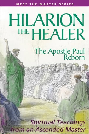 Hilarion the Healer The Apostle Paul Reborn【電子書籍】[ Mark L. Prophet ]