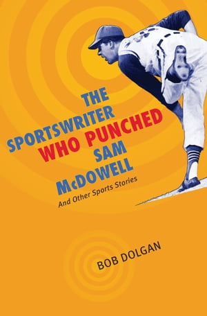 The Sportswriter Who Punched Sam McDowell