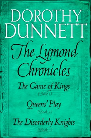The Lymond Chronicles Box Set: Books 1 - 3 The Game of Kings, Queens 039 Play, The Disorderly Knights【電子書籍】 Dorothy Dunnett