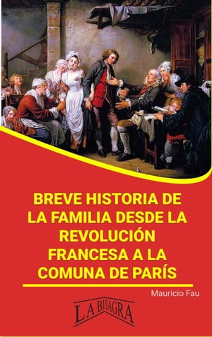 Breve Historia de la Familia Desde la Revoluci?n Francesa a la Comuna de Par?s RES?MENES UNIVERSITARIOS