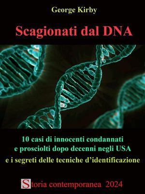 Scagionati dal DNA 10 casi di innocenti condannati e prosciolti dopo decenni negli USA e i segreti delle tecniche d'identificazione