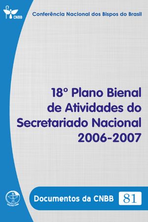 18? Plano Bienal de Atividades do Secretariado Nacional 2006-2007 - Documentos da CNBB 81 - DIGITAL