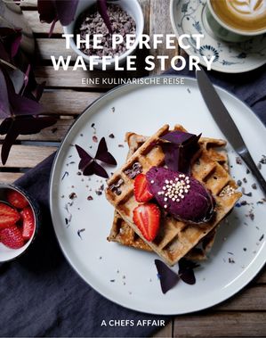 The Perfect Waffle Story【電子書籍】[ A Chefs Affair ]