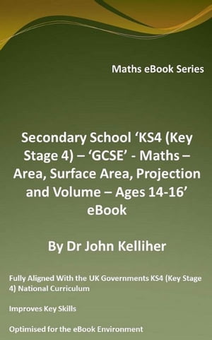 Secondary School ‘KS4 (Key Stage 4) – ‘GCSE’ - Maths – Area, Surface Area, Projection and Volume – Ages 14-16’ eBook