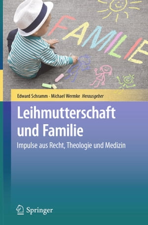 Leihmutterschaft und Familie Impulse aus Recht, Theologie und Medizin