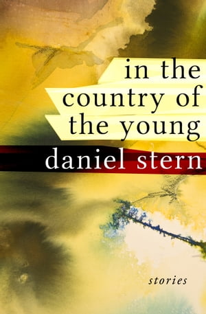 In the Country of the Young Stories【電子書籍】 Daniel Stern