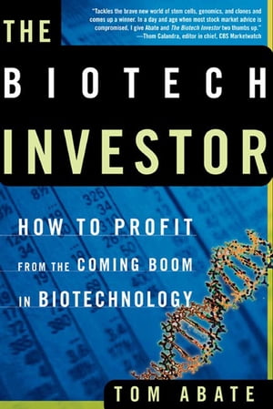 The Biotech Investor How to Profit from the Coming Boom in Biotechnology【電子書籍】[ Tom Abate ]