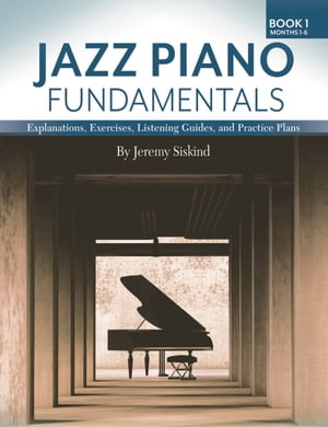 Jazz Piano Fundamentals – Book 1: Months 1-6