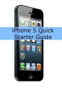 iPhone 5 Quick Starter Guide (Or iPhone 4 / 4S with iOS 6)【電子書籍】 Scott La Counte