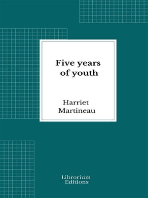 Five years of youth【電子書籍】[ Harriet Martineau ]