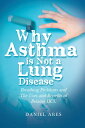 Why Asthma is Not a Lung Disease Breathing Problems and The Uses and Benefits of Betaine HCL【電子書籍】[ Daniel Ares ]