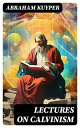 ŷKoboŻҽҥȥ㤨Lectures on Calvinism Six Stone Lectures: Calvinism a Life-System, Calvinism and Religion, Politics, Science, Art & FutureŻҽҡ[ Abraham Kuyper ]פβǤʤ300ߤˤʤޤ